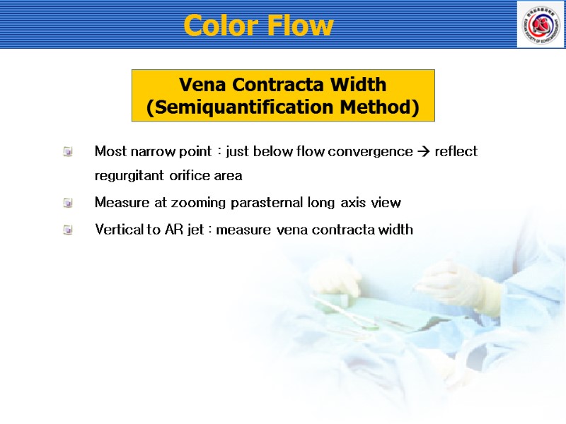 Vena Contracta Width (Semiquantification Method) Most narrow point : just below flow convergence 